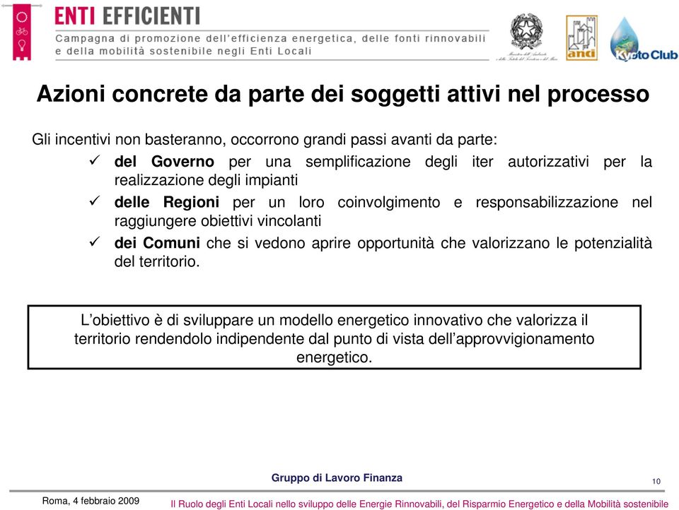 nel raggiungere obiettivi vincolanti dei Comuni che si vedono aprire opportunità che valorizzano le potenzialità del territorio.