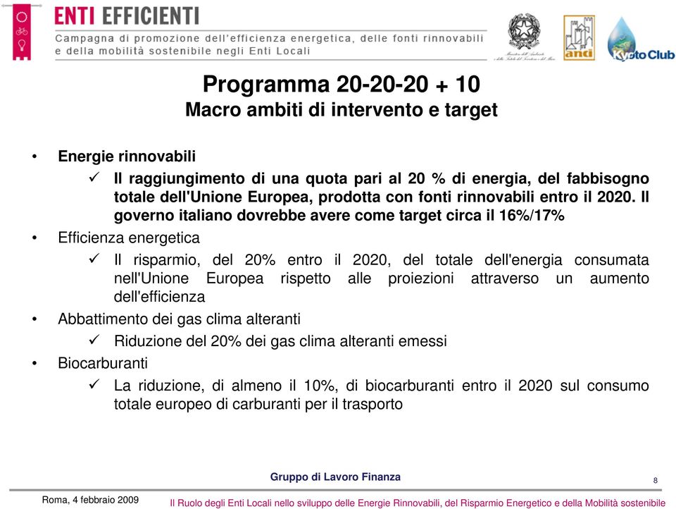 Il governo italiano dovrebbe avere come target circa il 16%/17% Efficienza energetica Il risparmio, del 20% entro il 2020, del totale dell'energia consumata nell'unione