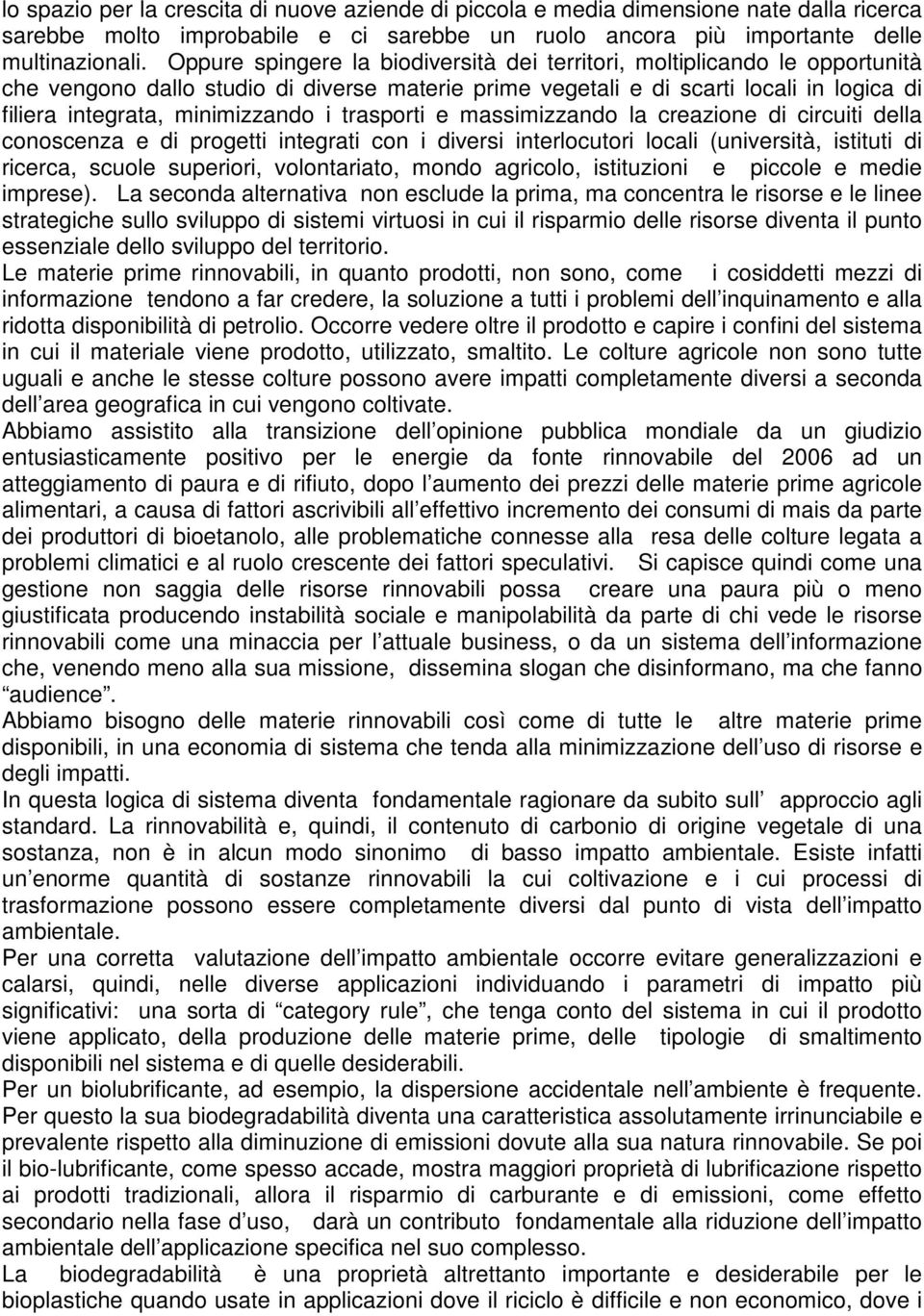 i trasporti e massimizzando la creazione di circuiti della conoscenza e di progetti integrati con i diversi interlocutori locali (università, istituti di ricerca, scuole superiori, volontariato,