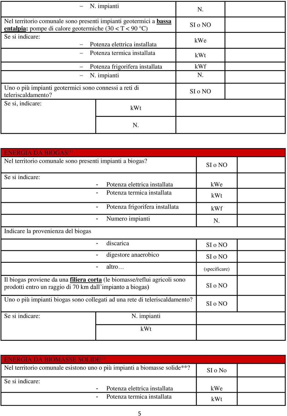 Se si, indicare: t ENERGIA DA BIOGAS (1) Nel territorio comunale sono presenti impianti a biogas?