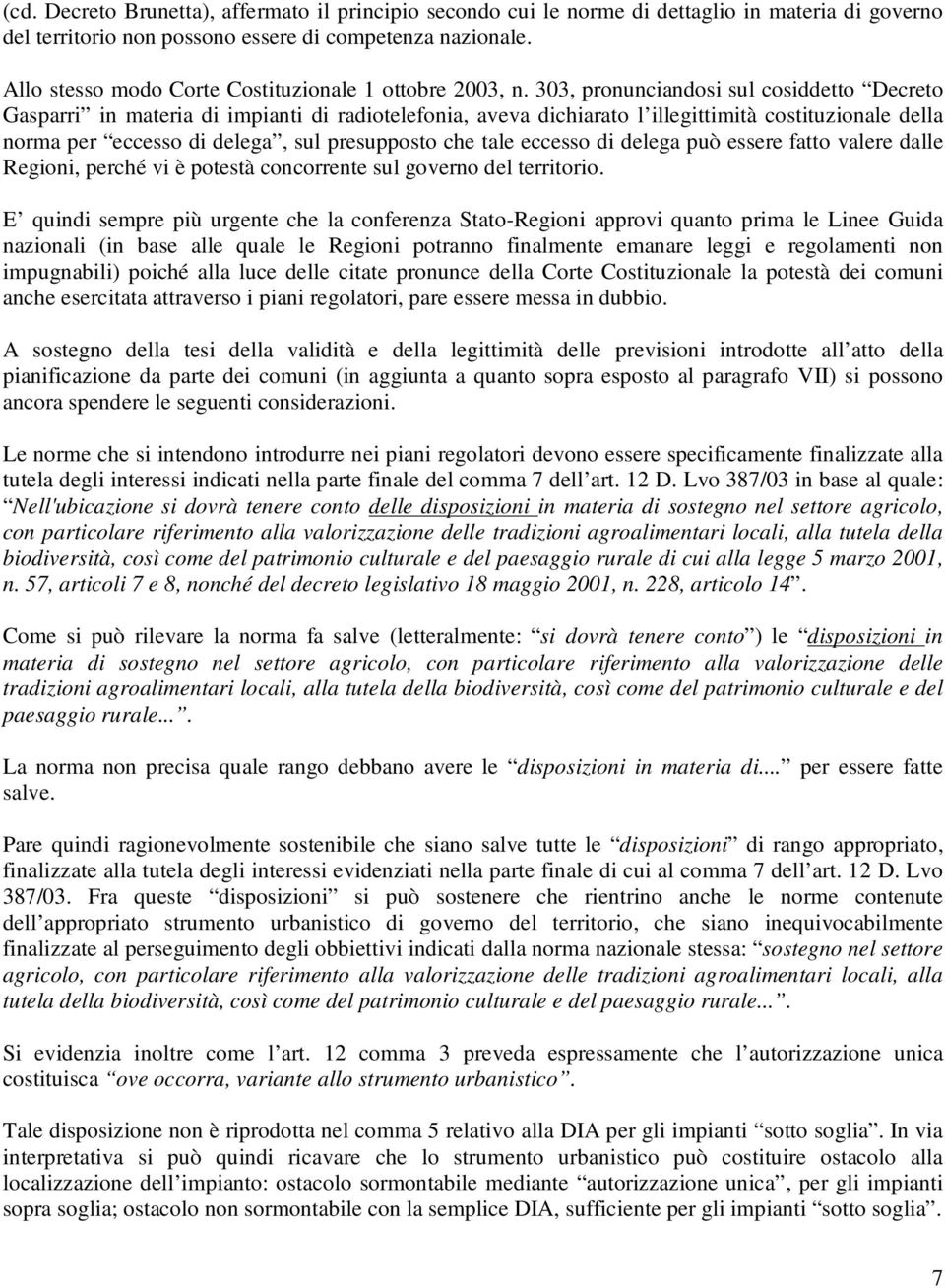 303, pronunciandosi sul cosiddetto Decreto Gasparri in materia di impianti di radiotelefonia, aveva dichiarato l illegittimità costituzionale della norma per eccesso di delega, sul presupposto che