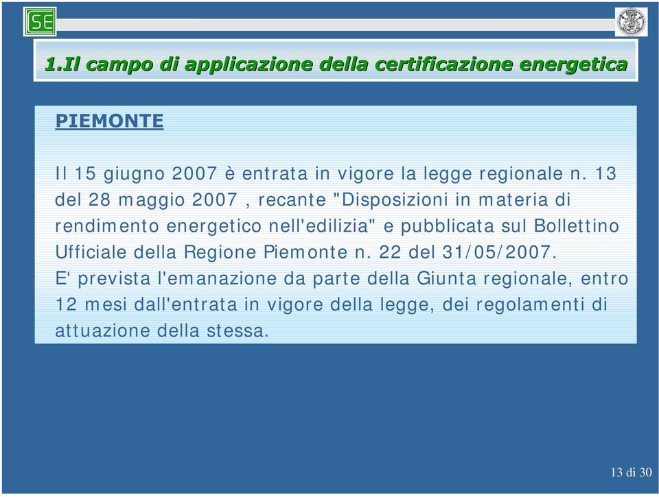 13 del 28 maggio 2007, recante "Disposizioni in materia di rendimento energetico nell'edilizia" e pubblicata sul