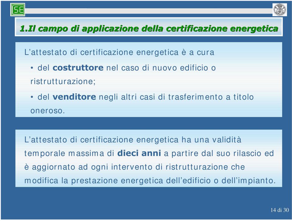 L attestato di certificazione energetica ha una validità temporale massima di GLHFLDQQL a partire dal suo rilascio ed è