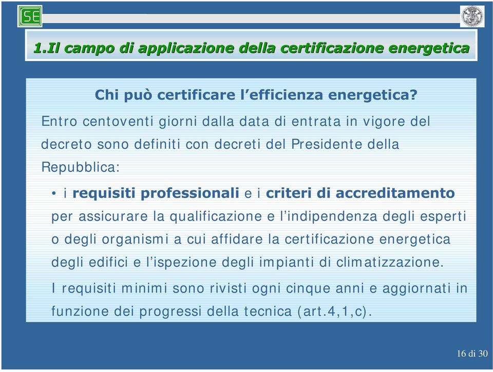 la qualificazione e l indipendenza degli esperti o degli organismi a cui affidare la certificazione energetica degli edifici e l ispezione degli