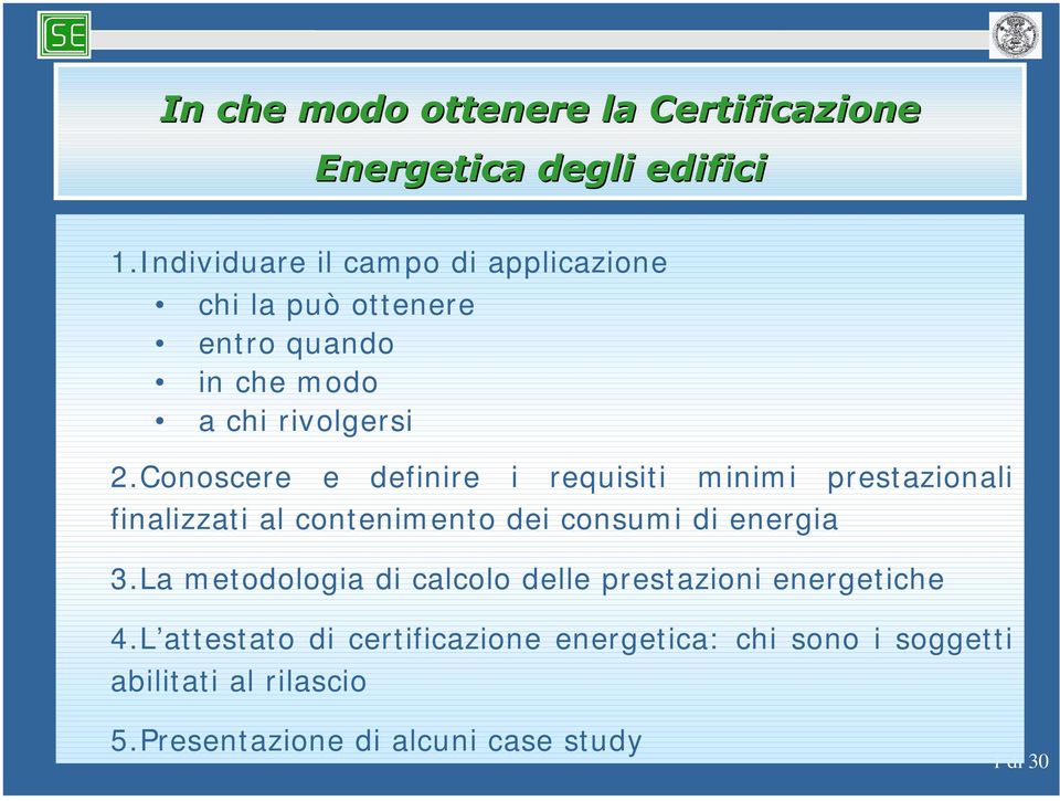 Conoscere e definire i requisiti minim i prestazionali finalizzati al contenimento dei consumi di energia 3.