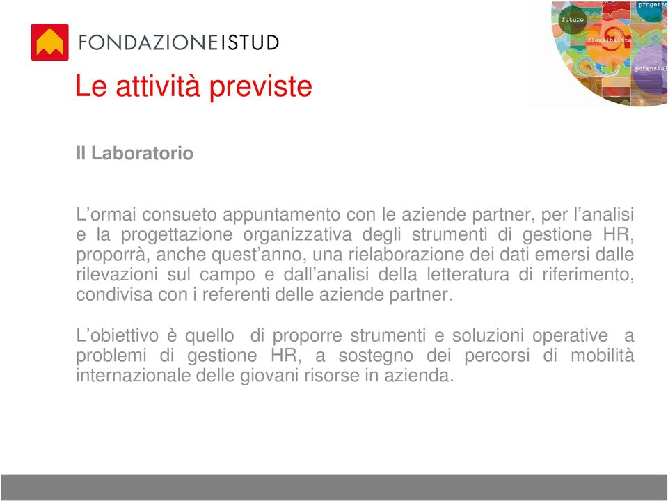 campo e dall analisi della letteratura di riferimento, condivisa con i referenti delle aziende partner.