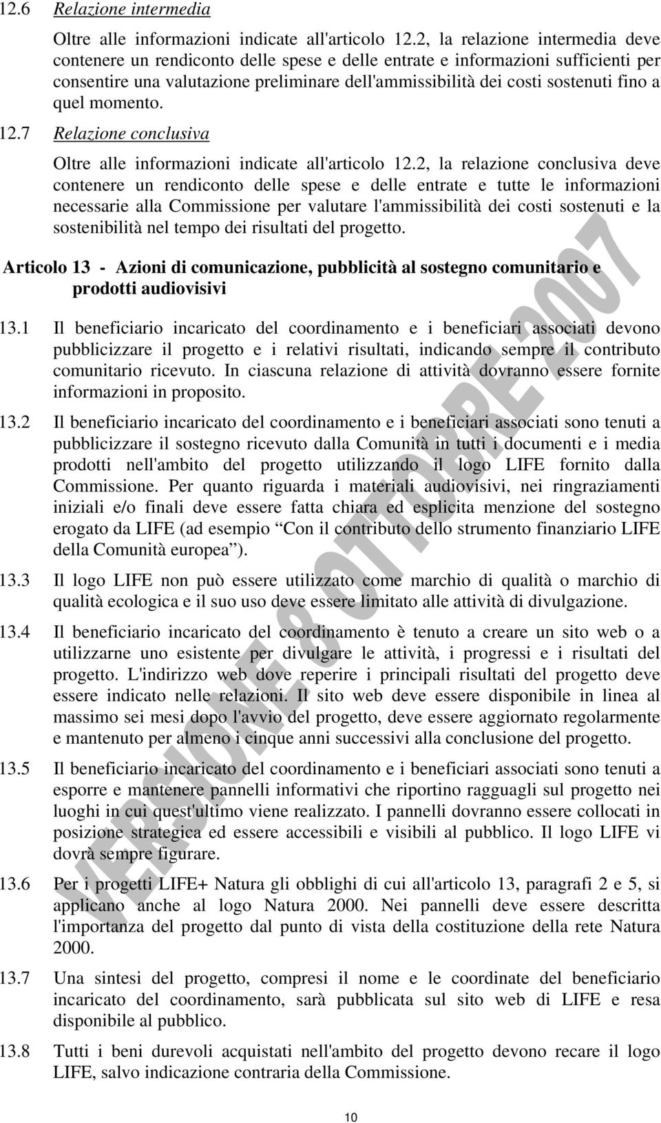 quel momento. 12.7 Relazione conclusiva Oltre alle informazioni indicate all'articolo 12.