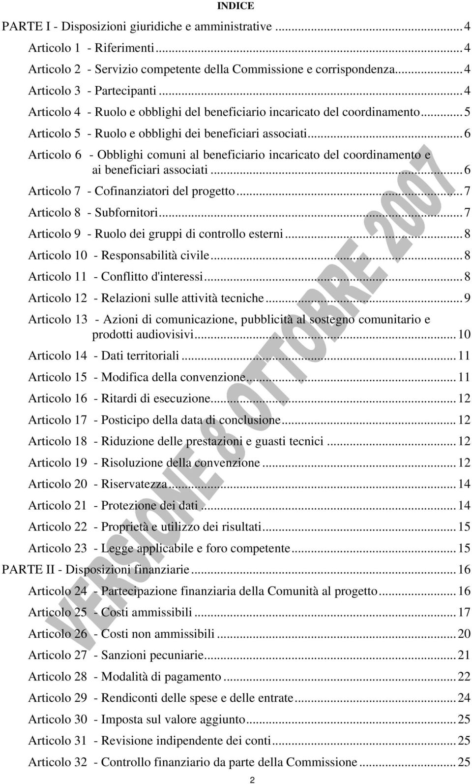 ..6 Articolo 6 - Obblighi comuni al beneficiario incaricato del coordinamento e ai beneficiari associati...6 Articolo 7 - Cofinanziatori del progetto...7 Articolo 8 - Subfornitori.