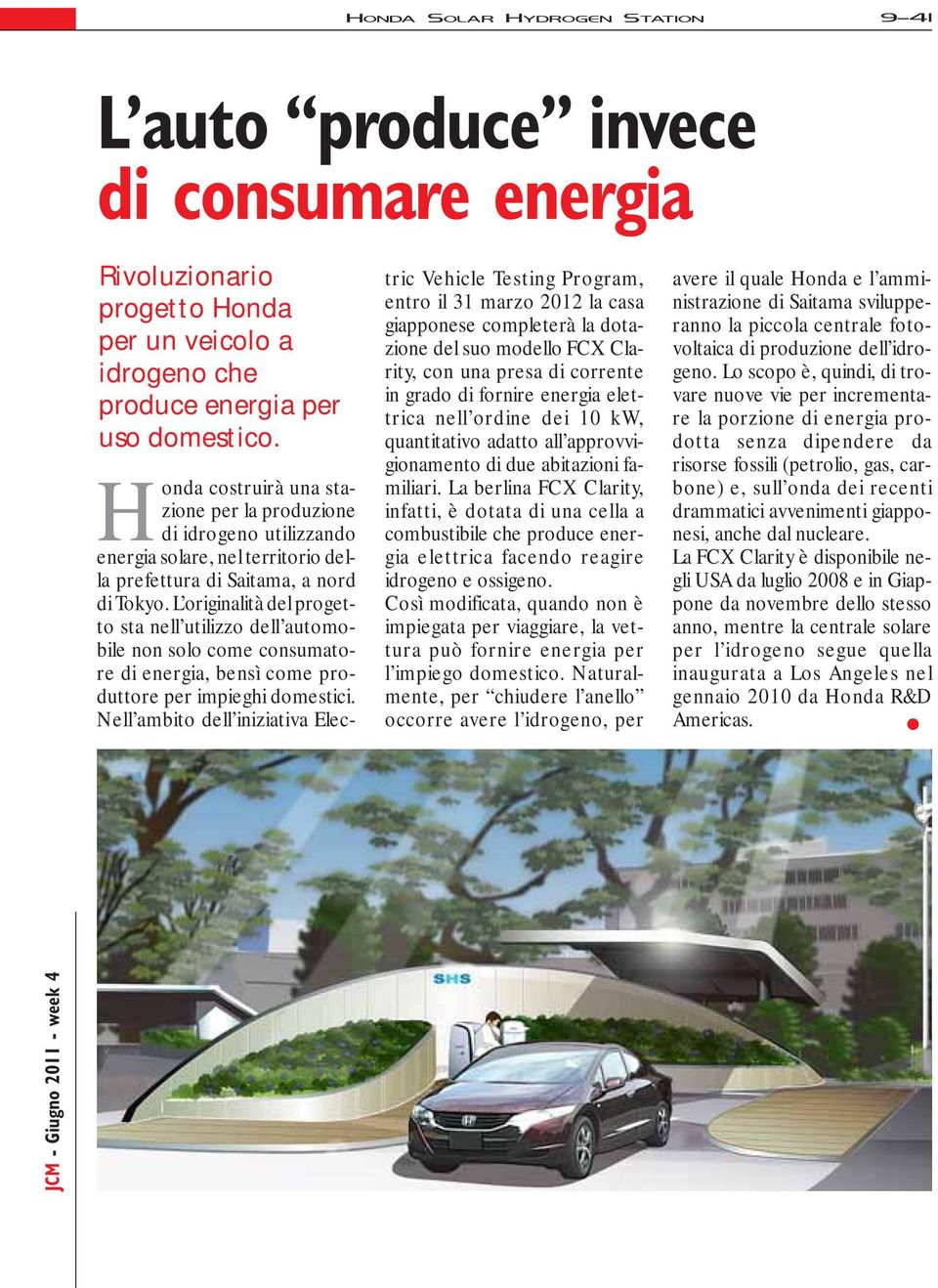 L originalità del progetto sta nell utilizzo dell automobile non solo come consumatore di energia, bensì come produttore per impieghi domestici.