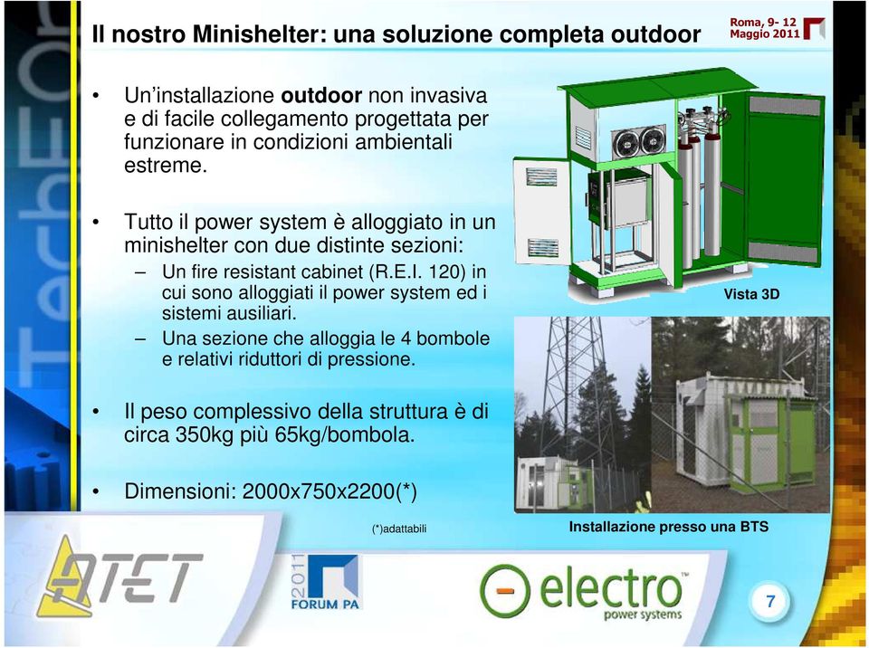 120) in cui sono alloggiati il power system ed i sistemi ausiliari. Una sezione che alloggia le 4 bombole e relativi riduttori di pressione.