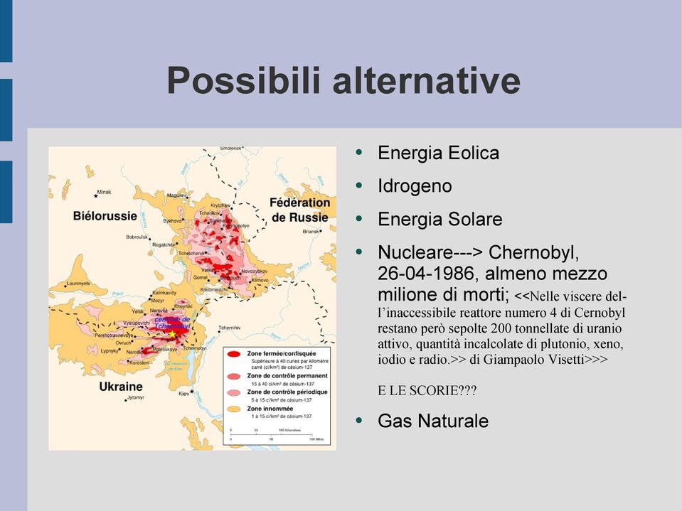 numero 4 di Cernobyl restano però sepolte 200 tonnellate di uranio attivo, quantità