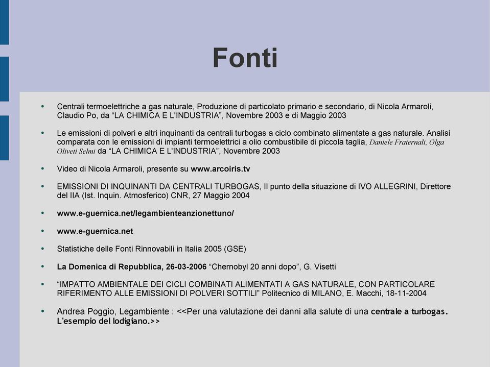 Analisi comparata con le emissioni di impianti termoelettrici a olio combustibile di piccola taglia, Daniele Fraternali, Olga Oliveti Selmi da LA CHIMICA E L'INDUSTRIA, Novembre 2003 Video di Nicola