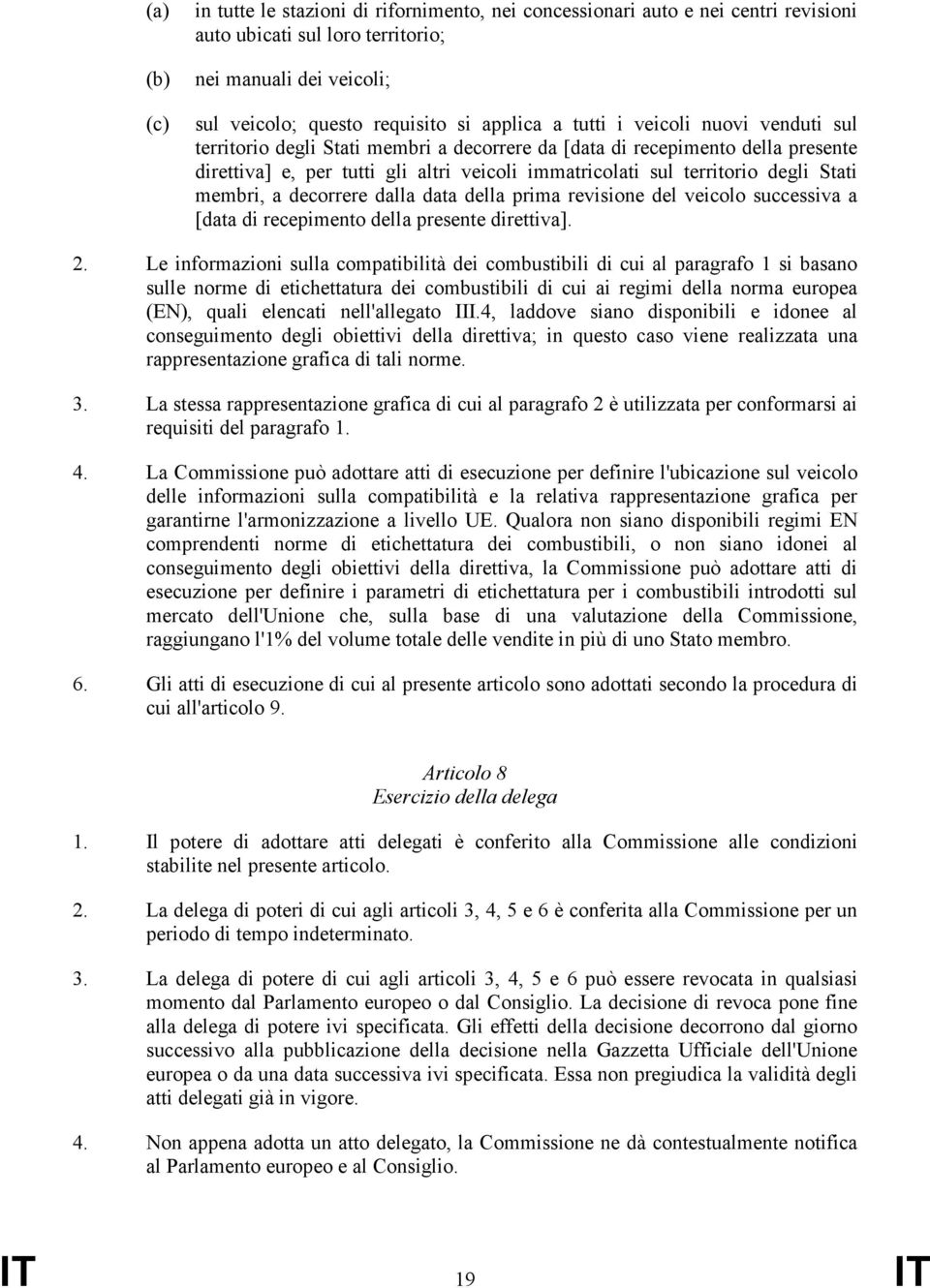 membri, a decorrere dalla data della prima revisione del veicolo successiva a [data di recepimento della presente direttiva]. 2.