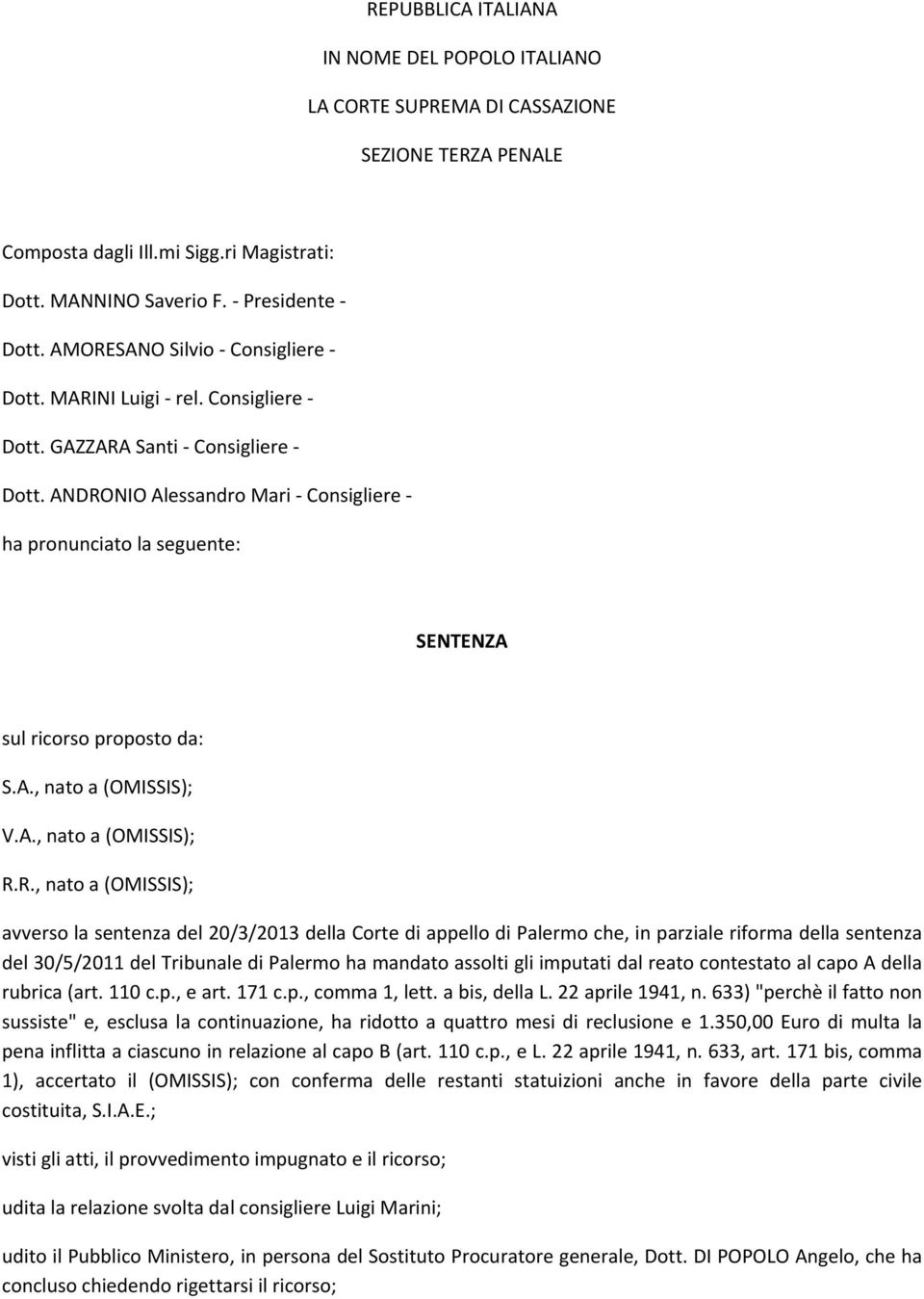 ANDRONIO Alessandro Mari Consigliere ha pronunciato la seguente: SENTENZA sul ricorso proposto da: S.A., nato a (OMISSIS); V.A., nato a (OMISSIS); R.R., nato a (OMISSIS); avverso la sentenza del