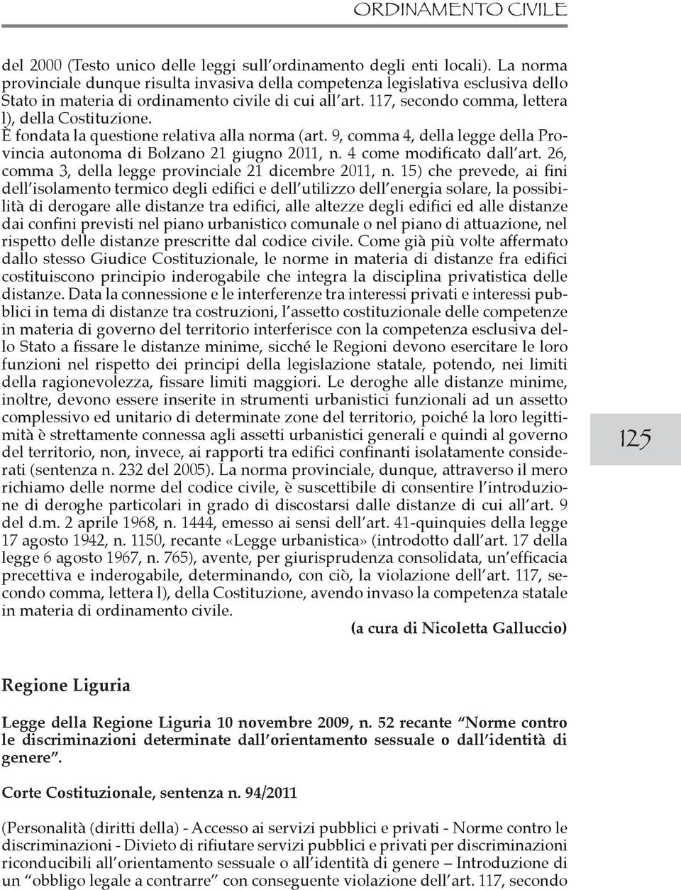 È fondata la questione relativa alla norma (art. 9, comma 4, della legge della Provincia autonoma di Bolzano 21 giugno 2011, n. 4 come modificato dall art.