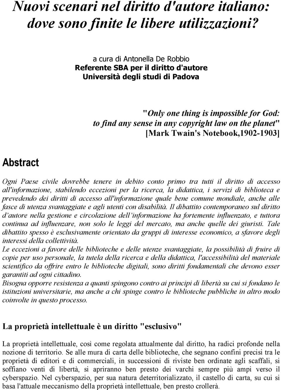 Twain's Notebook,1902-1903] Abstract Ogni Paese civile dovrebbe tenere in debito conto primo tra tutti il diritto di accesso all'informazione, stabilendo eccezioni per la ricerca, la didattica, i