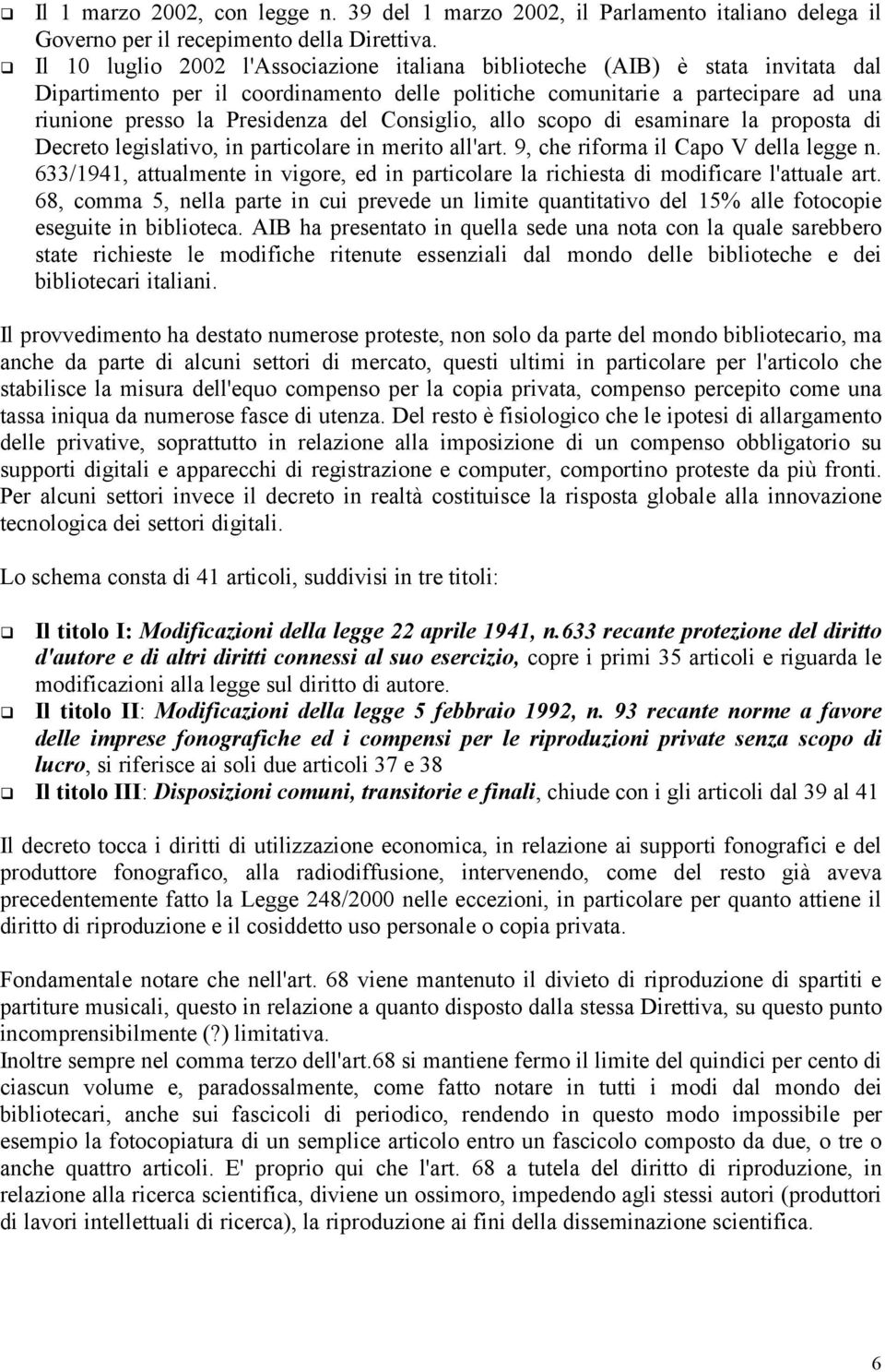 Consiglio, allo scopo di esaminare la proposta di Decreto legislativo, in particolare in merito all'art. 9, che riforma il Capo V della legge n.