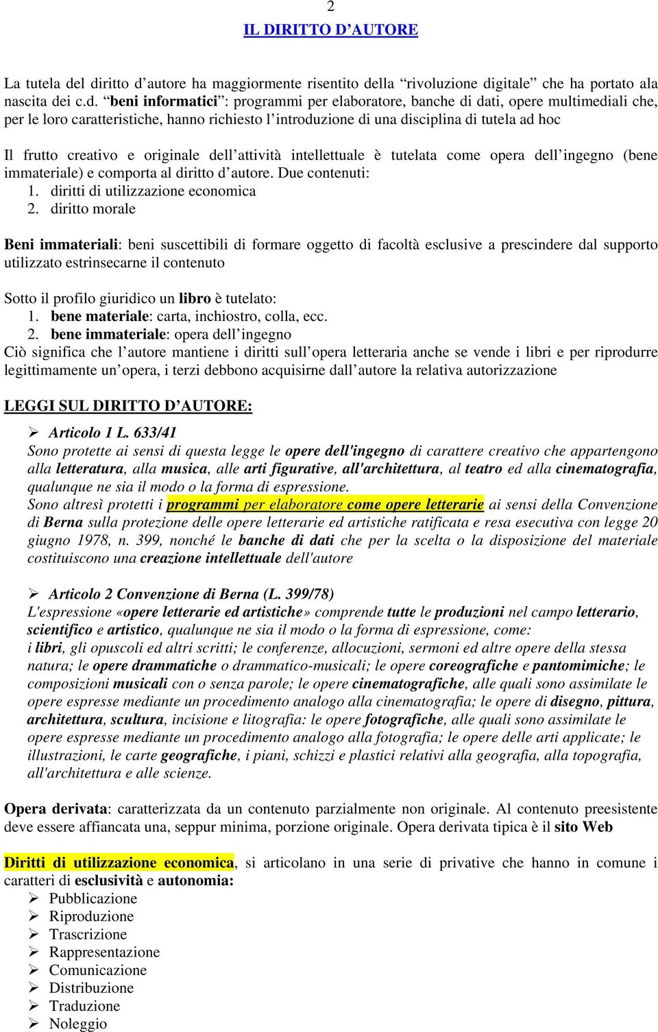 le loro caratteristiche, hanno richiesto l introduzione di una disciplina di tutela ad hoc Il frutto creativo e originale dell attività intellettuale è tutelata come opera dell ingegno (bene