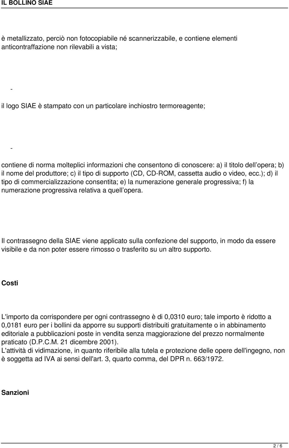 ); d) il tipo di commercializzazione consentita; e) la numerazione generale progressiva; f) la numerazione progressiva relativa a quell opera.