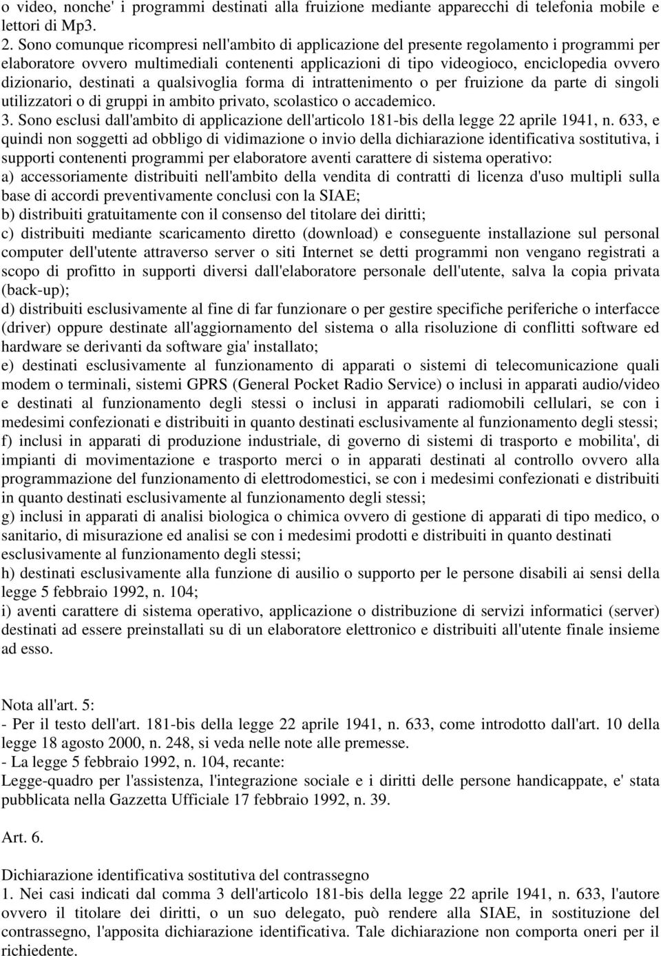 dizionario, destinati a qualsivoglia forma di intrattenimento o per fruizione da parte di singoli utilizzatori o di gruppi in ambito privato, scolastico o accademico. 3.