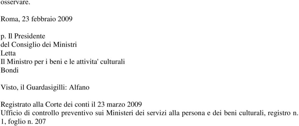 culturali Bondi Visto, il Guardasigilli: Alfano Registrato alla Corte dei conti il