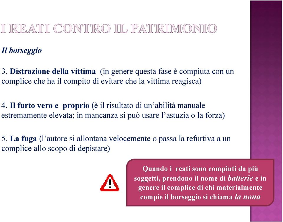 Il furto vero e proprio (è il risultato di un abilità manuale estremamente elevata; in mancanza si può usare l astuzia o la forza) 5.