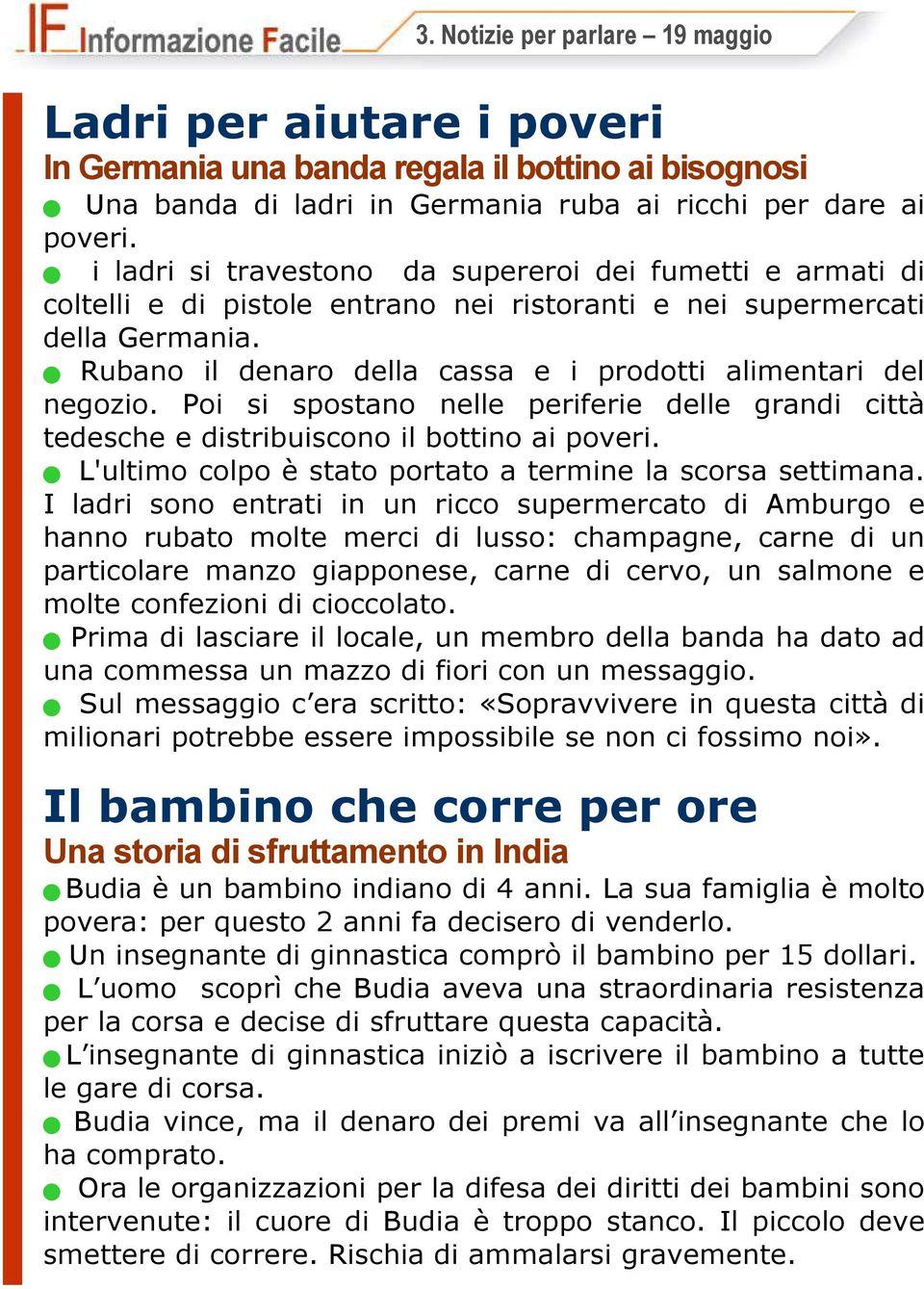 Rubano il denaro della cassa e i prodotti alimentari del negozio. Poi si spostano nelle periferie delle grandi città tedesche e distribuiscono il bottino ai poveri.