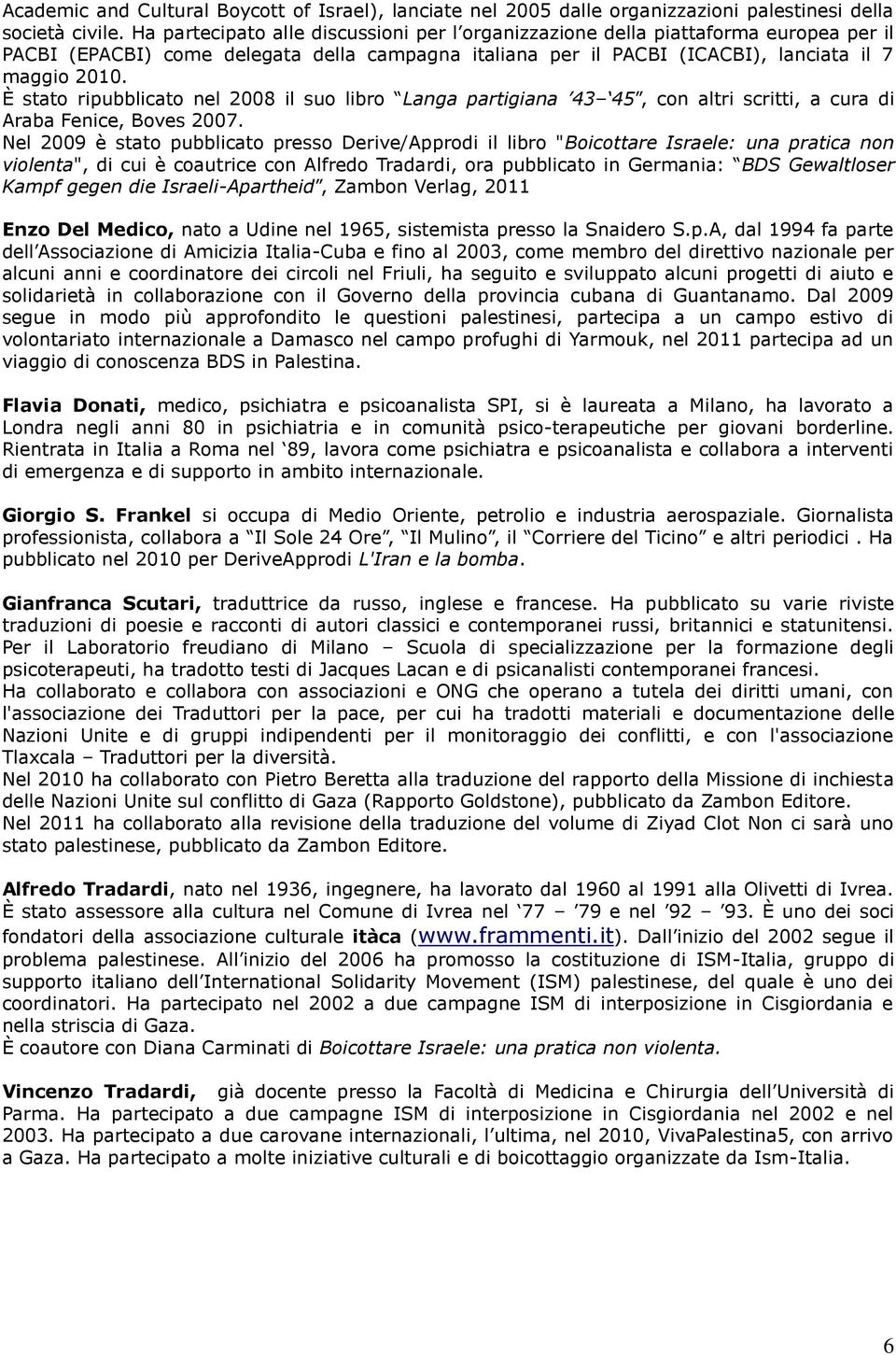 È stato ripubblicato nel 2008 il suo libro Langa partigiana 43 45, con altri scritti, a cura di Araba Fenice, Boves 2007.