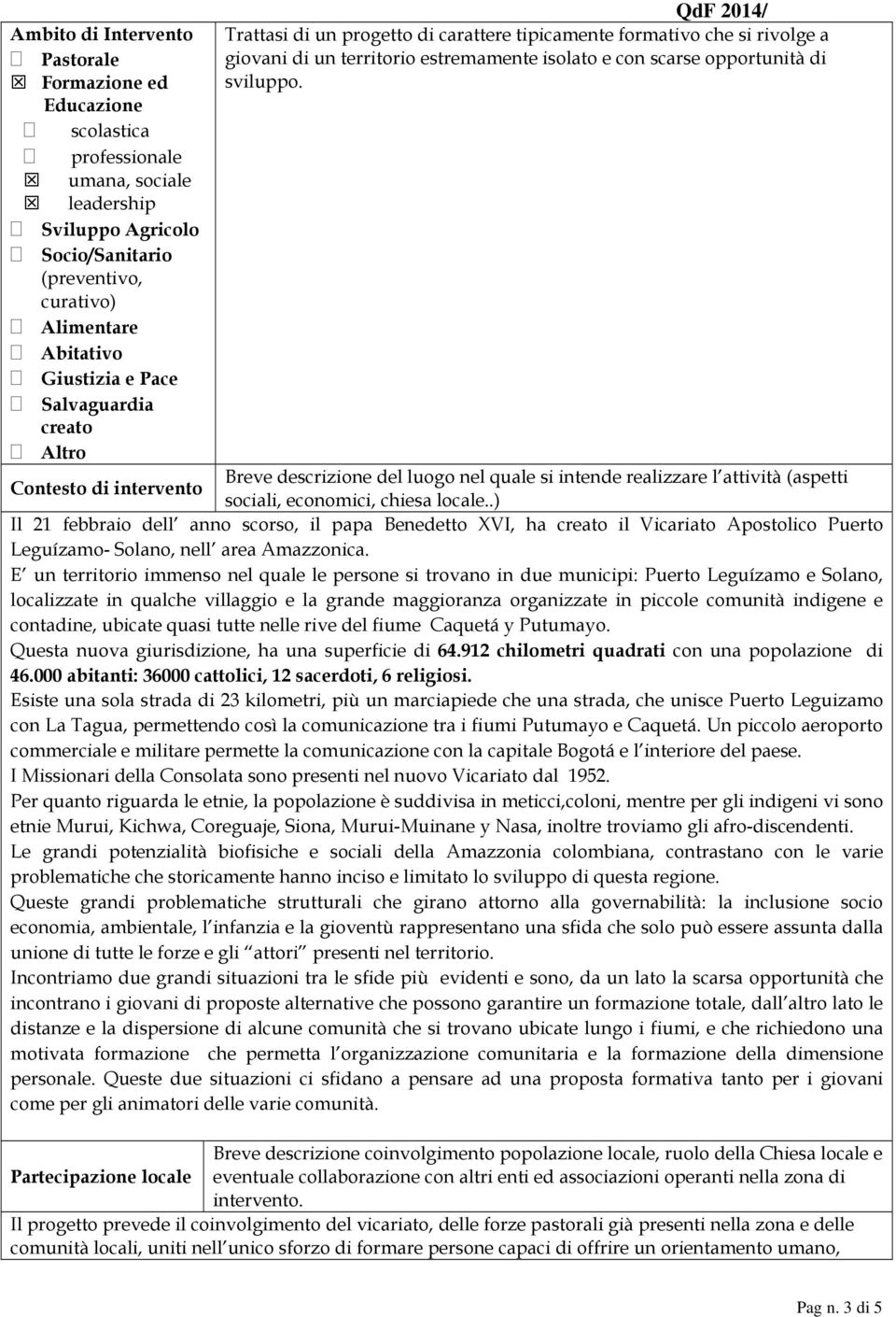 Breve descrizione del luogo nel quale si intende realizzare l attività (aspetti Contesto di intervento sociali, economici, chiesa locale.