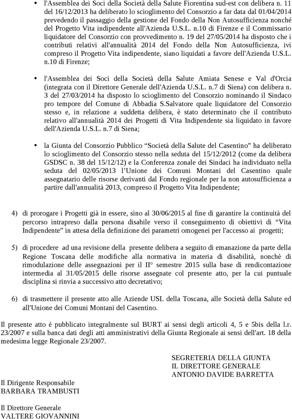 indipendente all'azienda U.S.L. n.10 di Firenze e il Commissario liquidatore del Consorzio con provvedimento n.