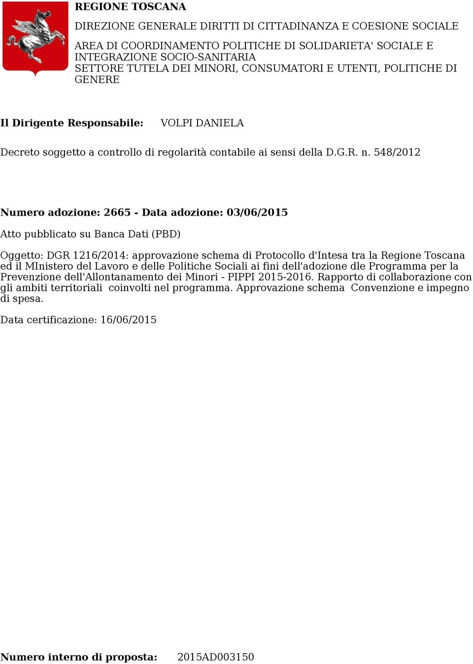 CONSUMATORI E UTENTI, POLITICHE DI GENERE Il Dirigente Responsabile: VOLPI DANIELA Decreto soggetto