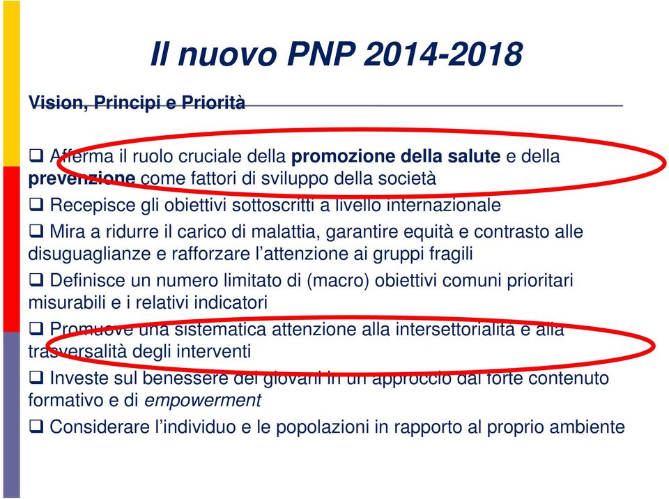 Definisce un numero limitato di (macro) obiettivi comuni prioritari misurabili e i relativi indicatori Promuove una sistematica attenzione alla intersettorialità e alla