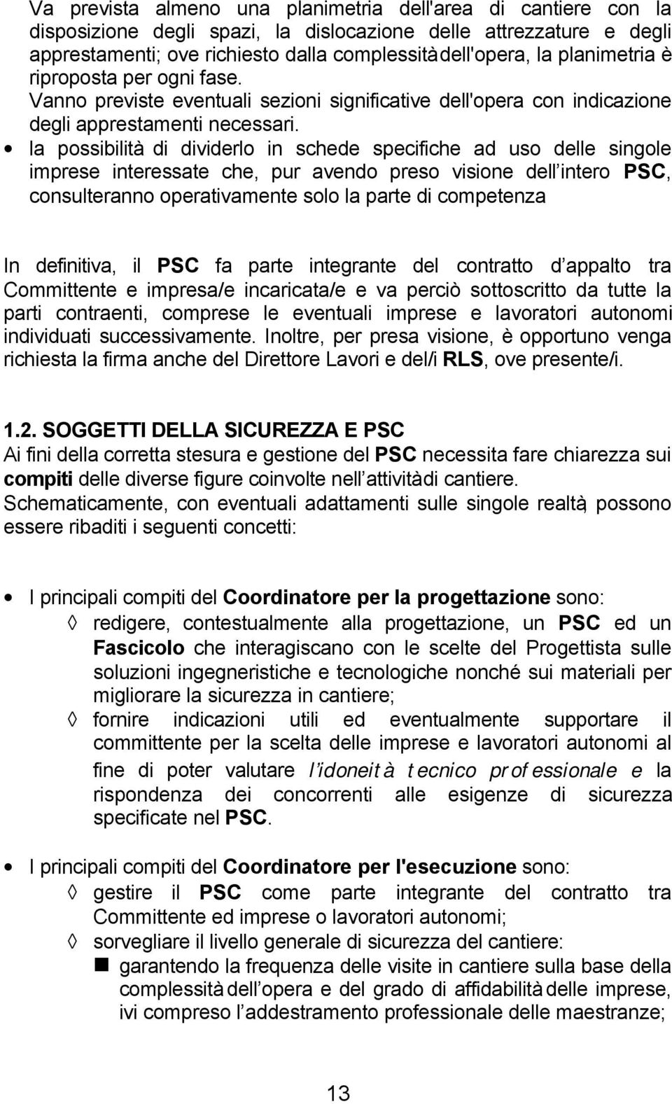 la possibilità di dividerlo in schede specifiche ad uso delle singole imprese interessate che, pur avendo preso visione dell intero PSC, consulteranno operativamente solo la parte di competenza In