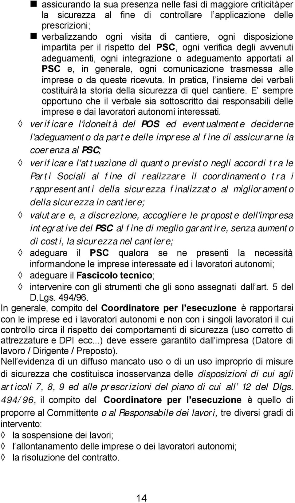 ricevuta. In pratica, l insieme dei verbali costituirà la storia della sicurezza di quel cantiere.