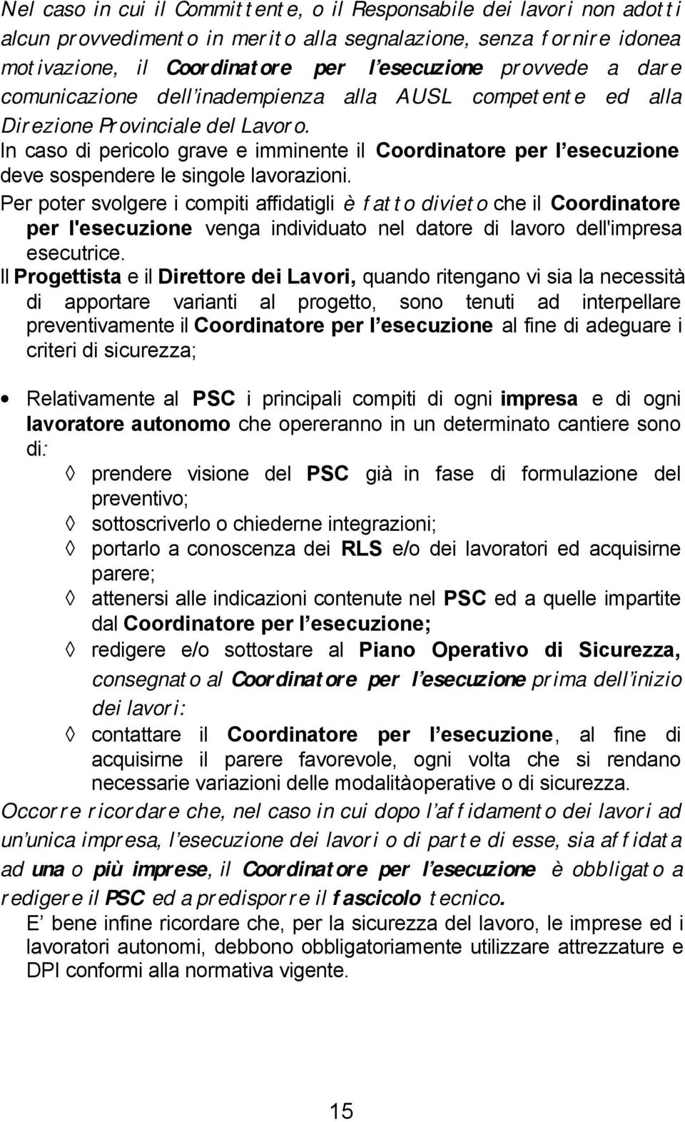 In caso di pericolo grave e imminente il Coordinatore per l esecuzione deve sospendere le singole lavorazioni.