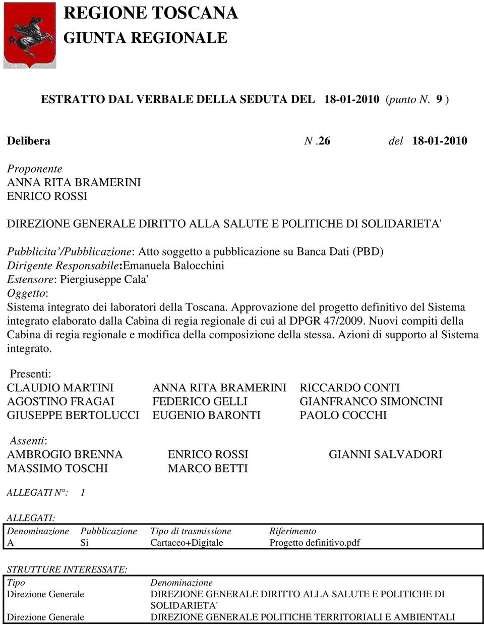 (PBD) Dirigente Responsabile:Emanuela Balocchini Estensore: Piergiuseppe Cala' Oggetto: Sistema integrato dei laboratori della Toscana.