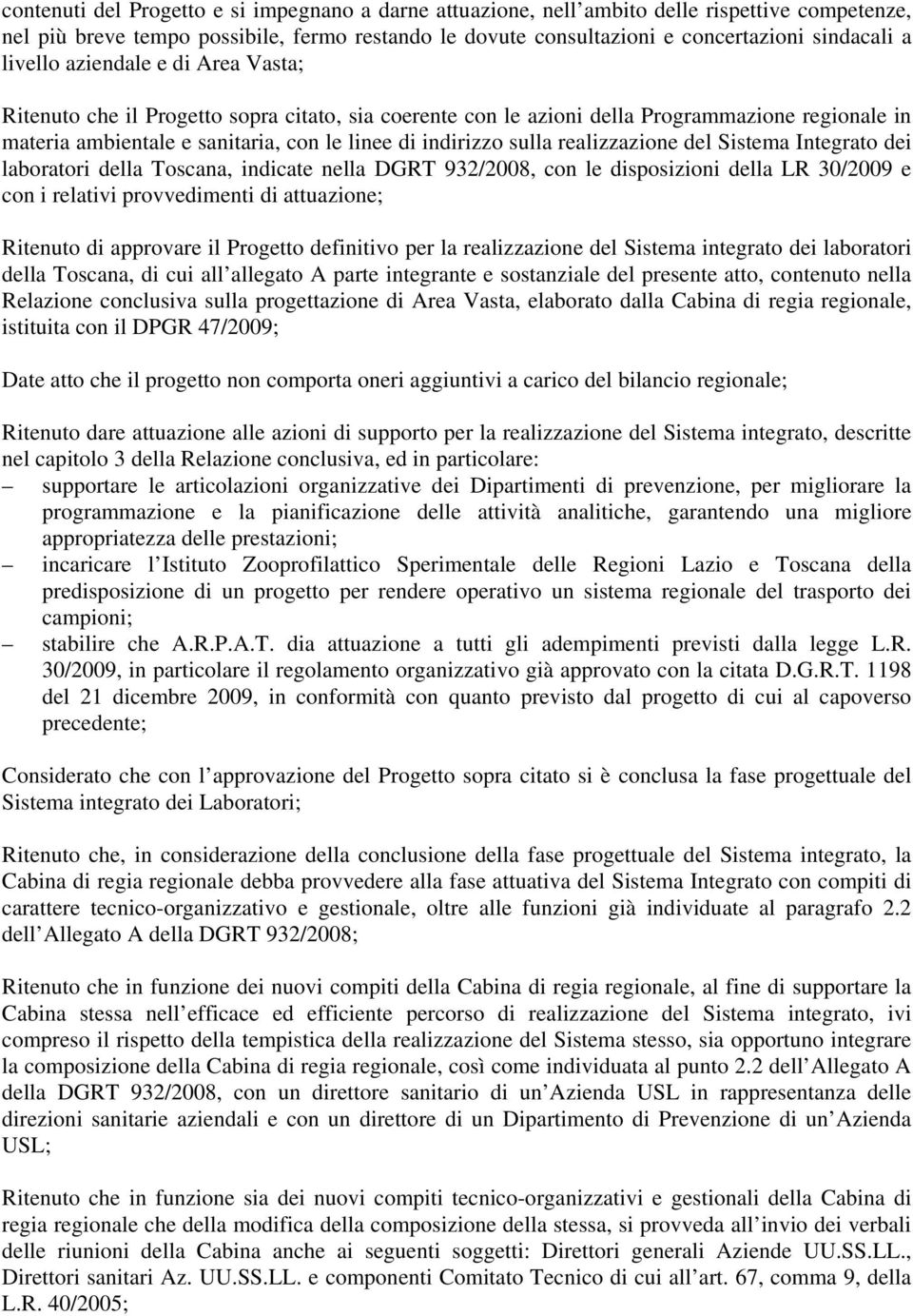 realizzazione del Sistema Integrato dei laboratori della Toscana, indicate nella DGRT 932/2008, con le disposizioni della LR 30/2009 e con i relativi provvedimenti di attuazione; Ritenuto di