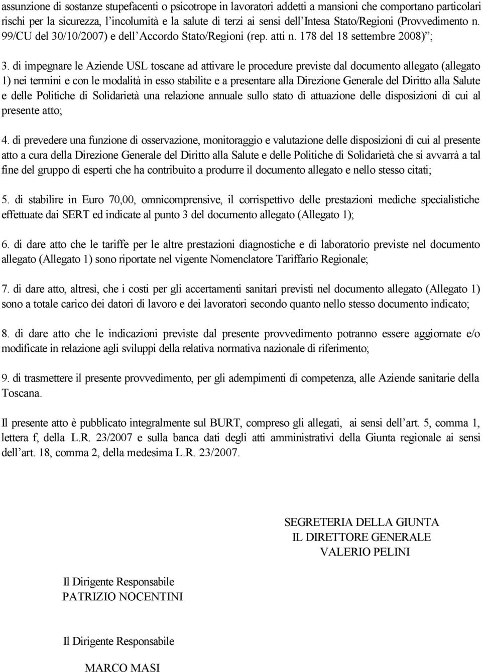 di impegnare le Aziende USL toscane ad attivare le procedure previste dal documento allegato (allegato 1) nei termini e con le modalità in esso stabilite e a presentare alla Direzione Generale del