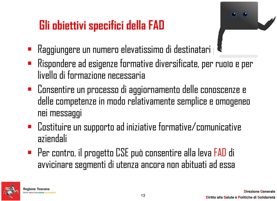 delle competenze in modo relativamente semplice e omogeneo nei messaggi Costituire un supporto ad iniziative