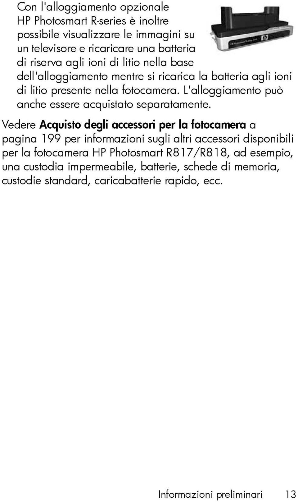 L'alloggiamento può anche essere acquistato separatamente.