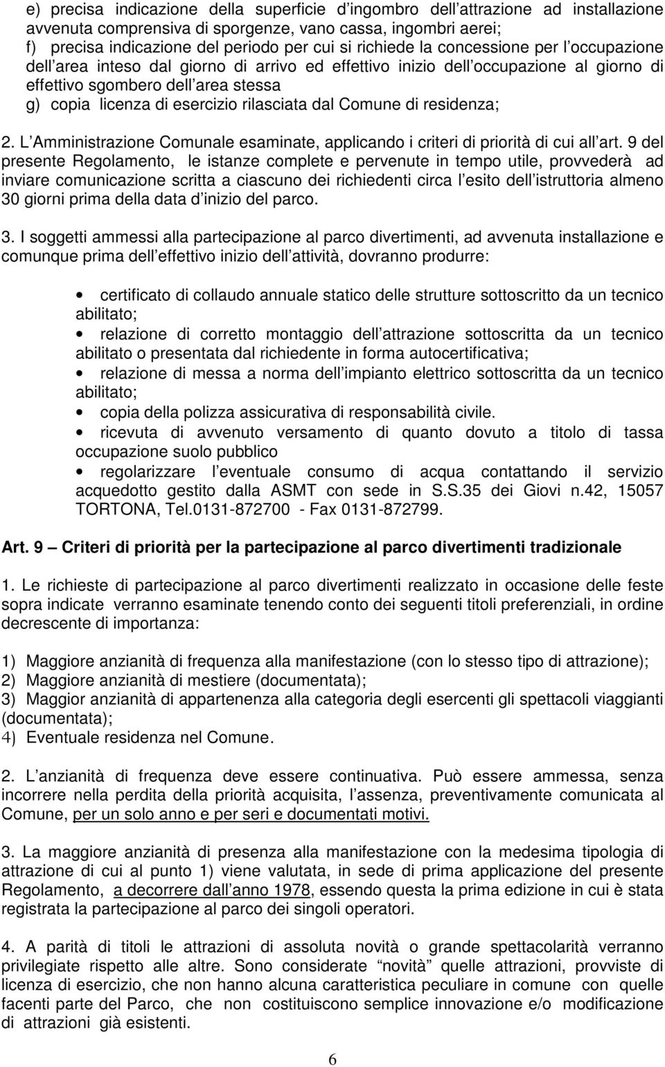 rilasciata dal Comune di residenza; 2. L Amministrazione Comunale esaminate, applicando i criteri di priorità di cui all art.