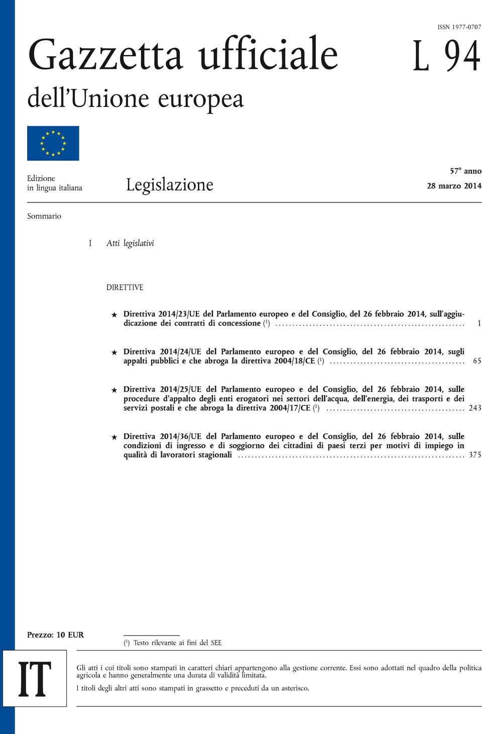 ....................................................... 1 Direttiva 2014/24/UE del Parlamento europeo e del Consiglio, del 26 febbraio 2014, sugli appalti pubblici e che abroga la direttiva 2004/18/CE ( 1 ).