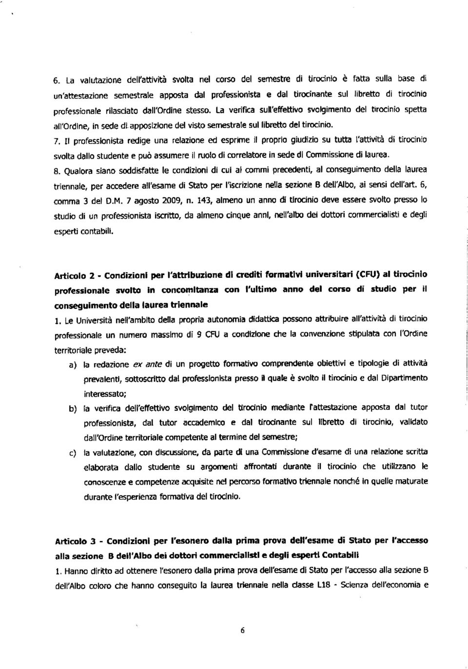 II professionista redige una relazione ed esprime it proprio giudizio su tutta rattivitd di tirocinio svolta dallo studente e pub assumere it ruolo di correlatore in sede di Commissione di laurea. 8.