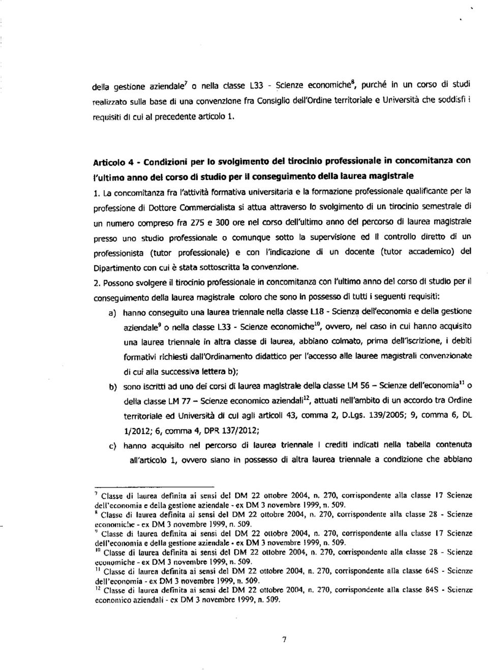 Articolo 4 - Condizioni per lo svolgimento del tirocinio professionale in concomitanza con l'ultimo anno del corso di studio per II conseguimento della laurea magistrate La concomitanza fra rattivita