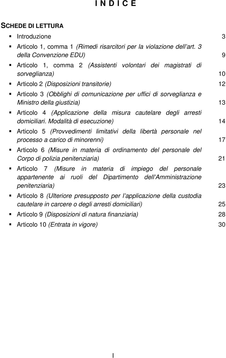 sorveglianza e Ministro della giustizia) 13 Articolo 4 (Applicazione della misura cautelare degli arresti domiciliari.