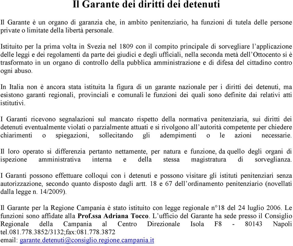 Ottocento si è trasformato in un organo di controllo della pubblica amministrazione e di difesa del cittadino contro ogni abuso.