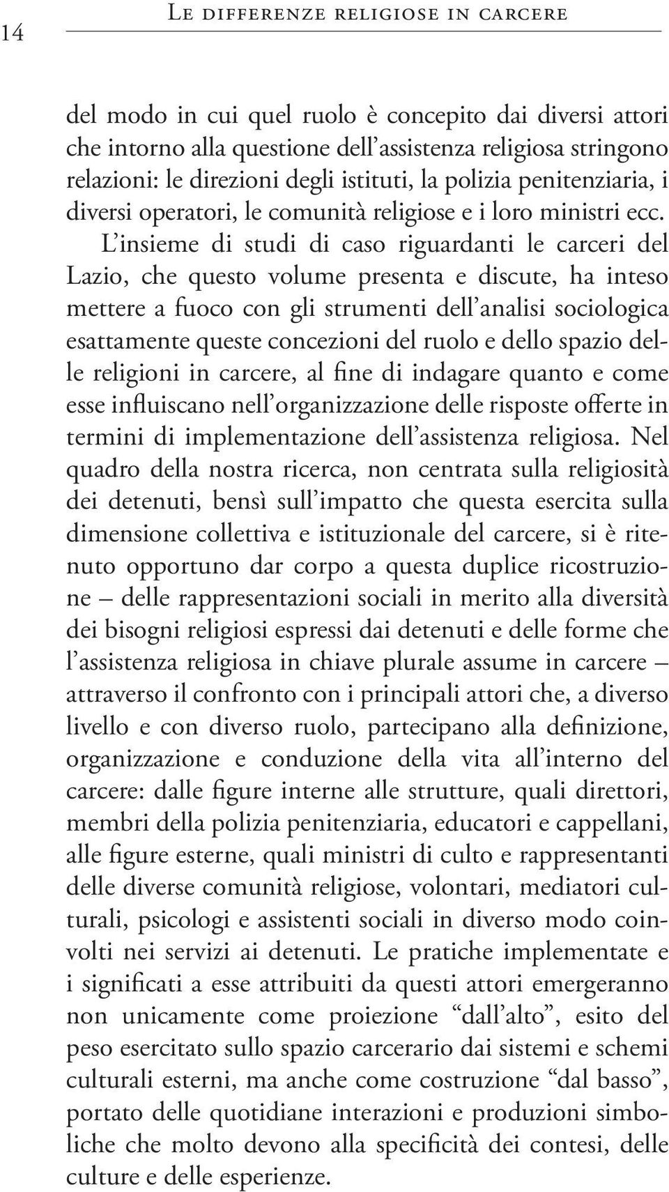 L insieme di studi di caso riguardanti le carceri del Lazio, che questo volume presenta e discute, ha inteso mettere a fuoco con gli strumenti dell analisi sociologica esattamente queste concezioni