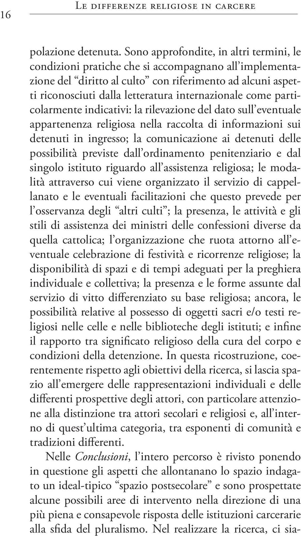 internazionale come particolarmente indicativi: la rilevazione del dato sull eventuale appartenenza religiosa nella raccolta di informazioni sui detenuti in ingresso; la comunicazione ai detenuti