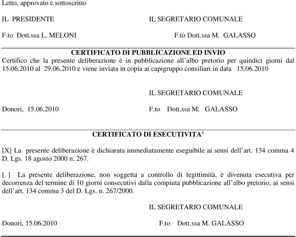 2010 al 29.06.2010 e viene inviata in copia ai capigruppo consiliari in data 15.06.2010 IL SEGRETARIO COMUNALE Donori, 15.06.2010 F.to Dott.ssa M.