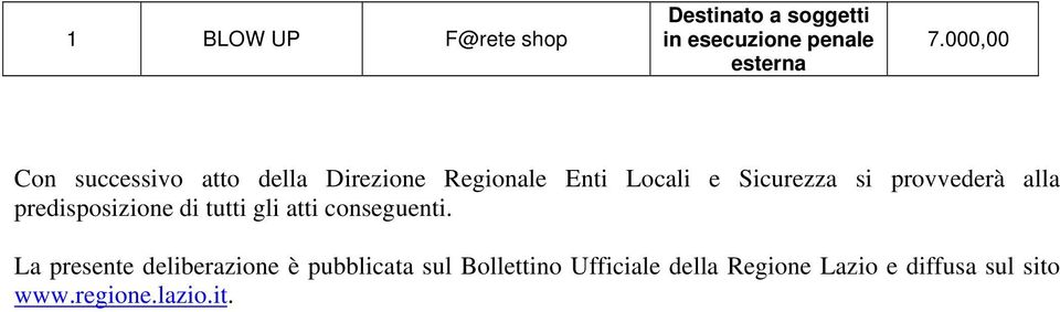 provvederà alla predisposizione di tutti gli atti conseguenti.